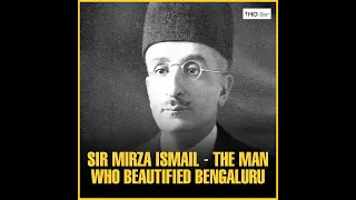 SIR MIRZA ISMAIL - THE MAN WHO BEAUTIFIED BENGALURU