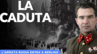 LA CADUTA. L'ARMATA ROSSA ENTRA A BERLINO