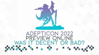 Adepticon 2022 Preview Online: My Opinion