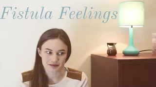 Fistula Feelings- Living With A Fistula for 7 Years