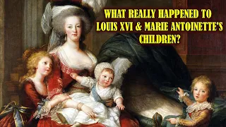 The Tragic Fate Of Children of Louis XVI & Marie Antoinette