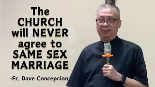 THE CHURCH WILL NEVER AGREE TO SAME SEX MARRIAGE - an explanation from Fr. Dave Concepcion