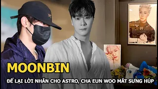 Moonbin để lại lời nhắn cho ASTRO, Cha Eun Woo mắt sưng húp, túc trực tại tang lễ