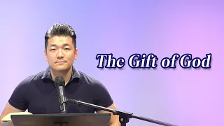 2023 08 08 Dear Friends... "The Gift of God" Pastor Daniel Kim