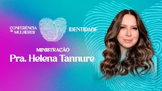 Helena Tannure - Abrace a sua Identidade! | Conferência de Mulheres Identidade 2023