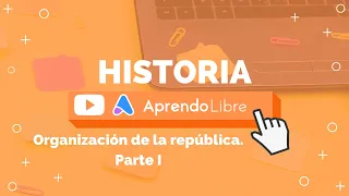 HISTORIA | Organización de la república. Parte I. | 6º Básico (11-12 años)