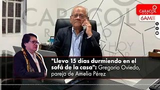 “Llevo 15 días durmiendo en el sofá de la casa”: Gregorio Oviedo, pareja de Amelia Pérez