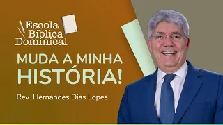 MUDA A MINHA HISTÓRIA, SENHOR | Rev. Hernandes Dias Lopes | IPP