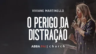 O perigo da distração-Pra Viviane Martinello | ABBA PAI CHURCH