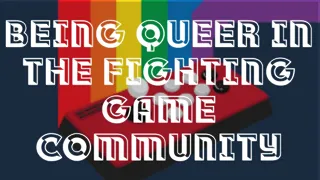 Being Queer in the Fighting Game Community
