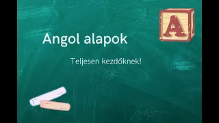 Angol alapok 1.rész - Teljesen kezdőknek!