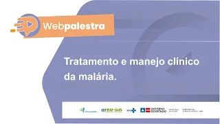 Webpalestra: Tratamento e manejo clínico da malária