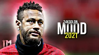 Neymar Jr 2021 ► Mood - 24kGoldn ● Skills & Goals  | 2020/21 | HD