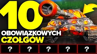 10 CZOŁGÓW, KTÓRE MUSISZ MIEĆ W WORLD OF TANKS !!!