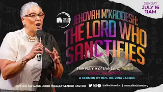 "Jehovah M'Kaddesh: The Lord Who Sanctifies" | TNOTL Series, Pt 3 | Rev. Dr. Zina Jacque | 7/16/2023