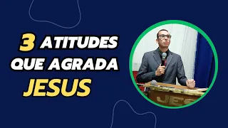 3 ATITUDES QUE AGRADA A DEUS