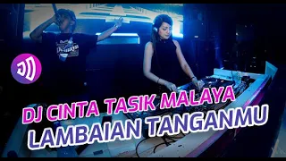 DJ CINTA TASIK MALAYA X LAMBAIAN TANGANMU