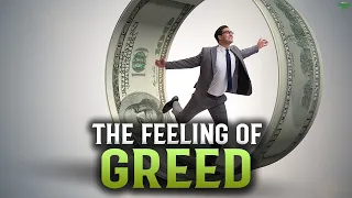 THE FEELING OF GREED THAT WE HAVE