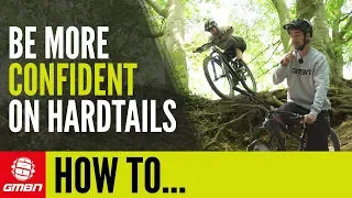 Improve Riding Confidence On A Hardtail Mountain Bike | GMBN How To