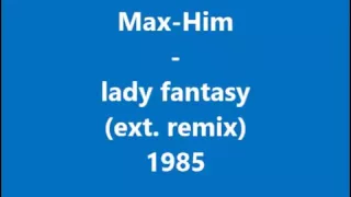 Max-Him - Lady Fantasy  (Extended Remix) 1985