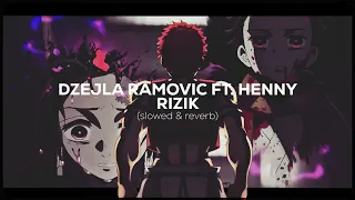 DZEJLA RAMOVIC - RIZIK FT. HENNY [slowed & reverb]