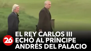 REINO UNIDO | El rey Carlos III echó al príncipe Andrés de Buckingham