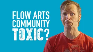 Is the Flow Arts Community Toxic?