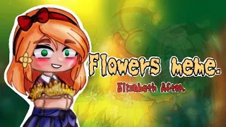 |Flowers meme| |Elizabeth Afton| |FNaF AU| |3rd AU| |Before it became scary|  |@Helpy_el |