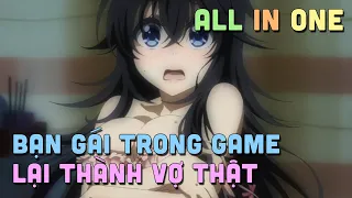 ALL IN ONE " Bạn Gái Ảo Trong Game Lại Thành Vợ Thật " I Teny Sempai I Tóm Tắt Anime