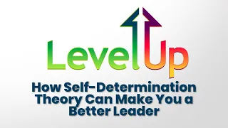 Lesson 12: How Self Determination Theory Can Make You a Better Leader