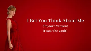 I Bet You Think About Me Lyrics (Taylor's Version) (From The Vault)