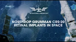 Northrop Grumman CRS-20 Overview – Retinal Implants in Space