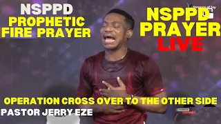 Nsppd Prophetic Fire Prayer || Operation Cross Over To The Other Side #nsppd #pastorjerryeze