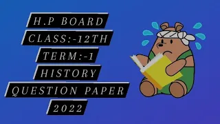 H.P. BOARD CLASS:-12TH TERM:-1 Series:-A HISTORY QUESTION PAPER 2022