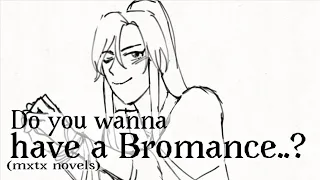 Do you wanna have a Bromance..? (mxtx novels)