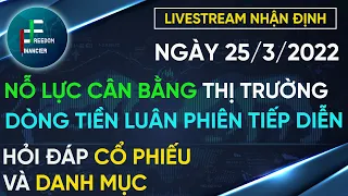 ĐẦU TƯ CHỨNG KHOÁN | LIVESTREAM NHẬN ĐỊNH 25/3/2022 |NỖ LỰC CÂN BẰNG | PHÂN HÓA LUÂN PHIÊN TIẾP DIỄN