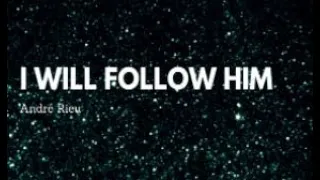 I Will Follow Him with lyrics by André Rieu