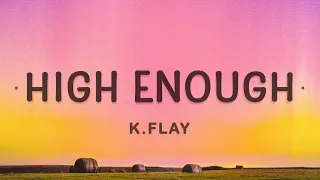 K.Flay - High Enough (Lyrics) | Cause I'm already high enough