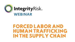 Forced Labor Webinar and Human Trafficking in the Supply Chain (Webinar)