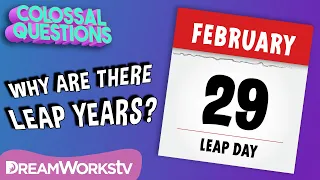 Why Are There Leap Years? | COLOSSAL QUESTIONS