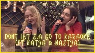 DON'T LET S.A GO TO KARAOKE | НЕ ПУСКАЙТЕ S.A В КАРАОКЕ