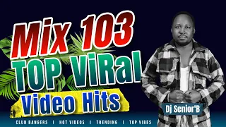 Mix 103 [Top Viral Hits Mix] - Dj Senior'B [Biggest Ugandan Most Played Songs] 24th Jan 2024