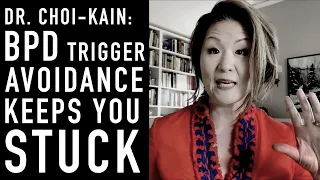 BPD Trigger Avoidance Keeps You Stuck | LOIS CHOI-KAIN