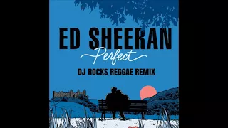 Ed Sheeran -Perfect Reggae Remix by Dj Rocks