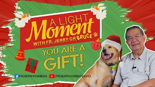 YOU ARE A GIFT  |  A Light Moment with Fr Jerry or Bruce