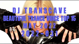 🎵🎵 ▶▶ DJ Transcave - Beautiful Trance Voice Top 15 (2022) - 031 - May 2022 ◄◄ 🎵🎵