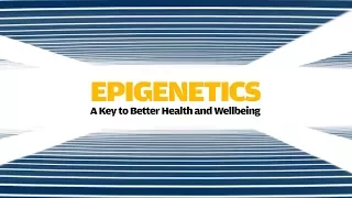 Epigenetics: A Key to Better Health and Wellbeing