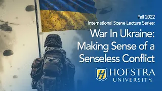 Fall 2022 International Scene Lecture Series: War In Ukraine: Making Sense of a Senseless Conflict