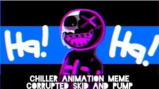 Chiller [Animation meme] || Friday night funkin (Corrupted Au, Skid and Pump)