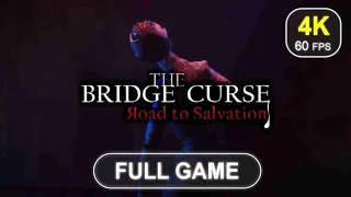 The Bridge Curse : Road to Salvation [Full Game] | No Commentary | Gameplay | 4K 60 FPS - PC